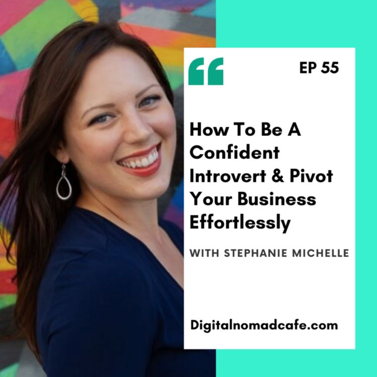 cover art for EP55: How To Be A Confident Introvert & Pivot Your Business Effortlessly with Stephanie Michelle