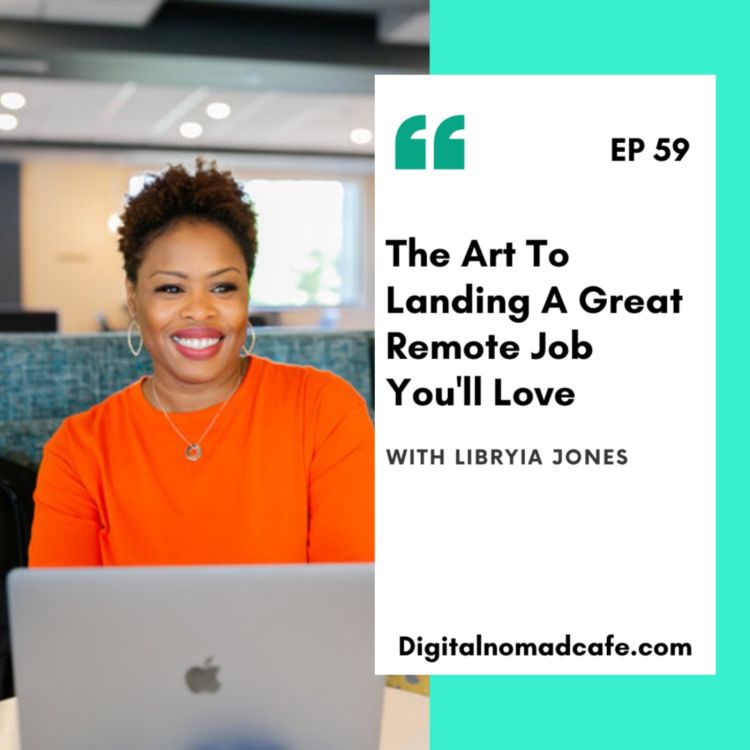 cover art for EP59: The Art To Landing A Great Remote Job You'll Love with Libryia Jones