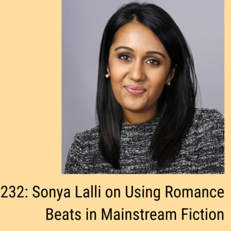 cover art for Ep. 232: Sonya Lalli on Using Romance Beats in Mainstream Fiction