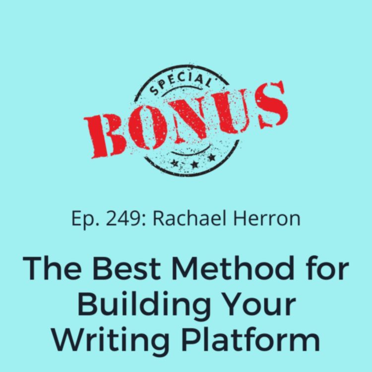 cover art for Ep. 249: The Best Method for Building Your Writing Platform