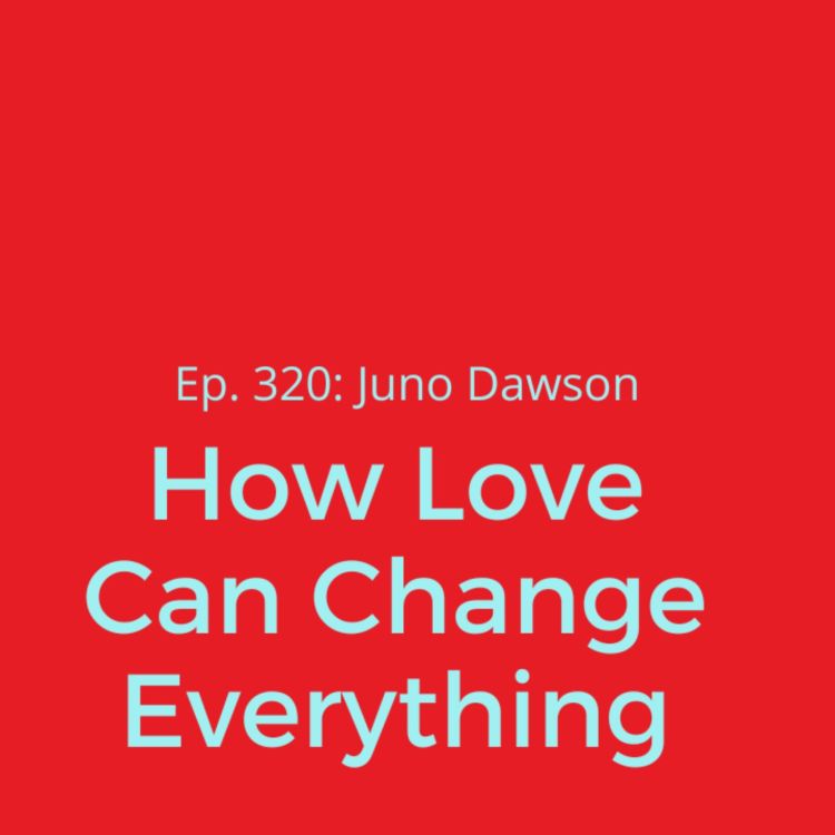 cover art for Ep. 320: Juno Dawson on How Love Can Change Everything