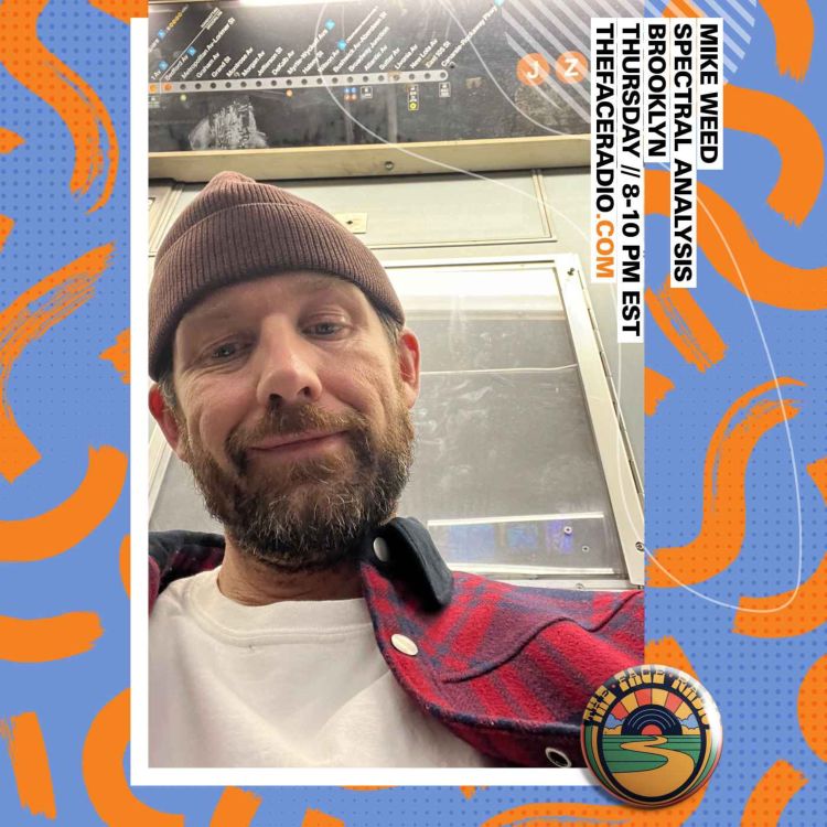 Spectral Analysis Mike Weed // 230223 The Face Radio Acast