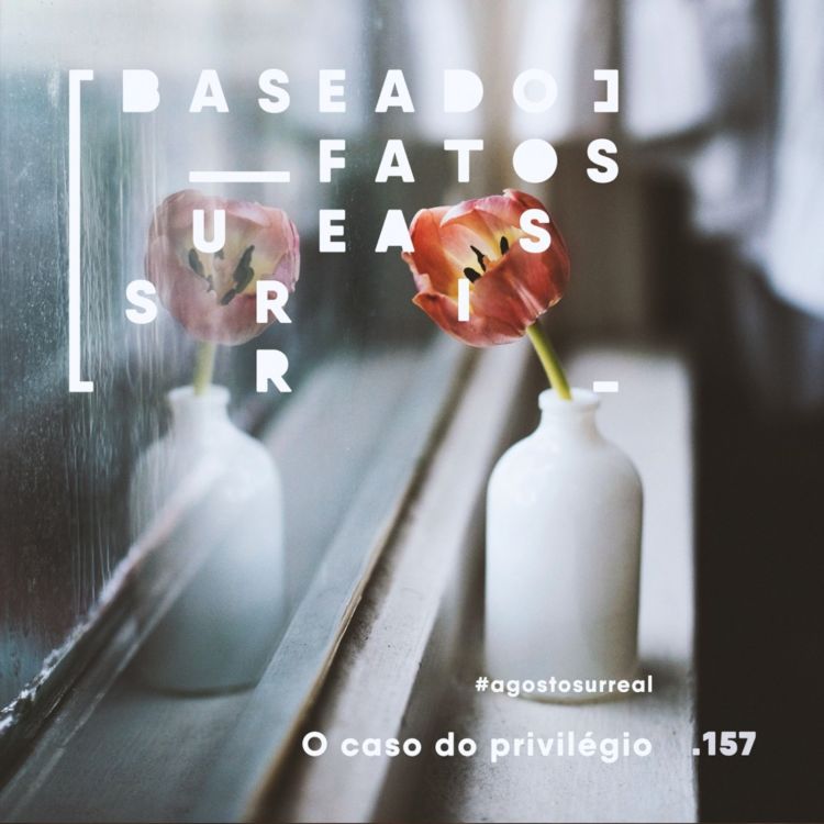 cover art for #agostosurreal O caso do privilégio