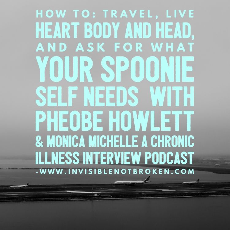 cover art for (Explicitly Sick) How to Travel, Live Heart Body and Head, and Ask for What Your Spoonie Self Needs: Phoebe Howlett