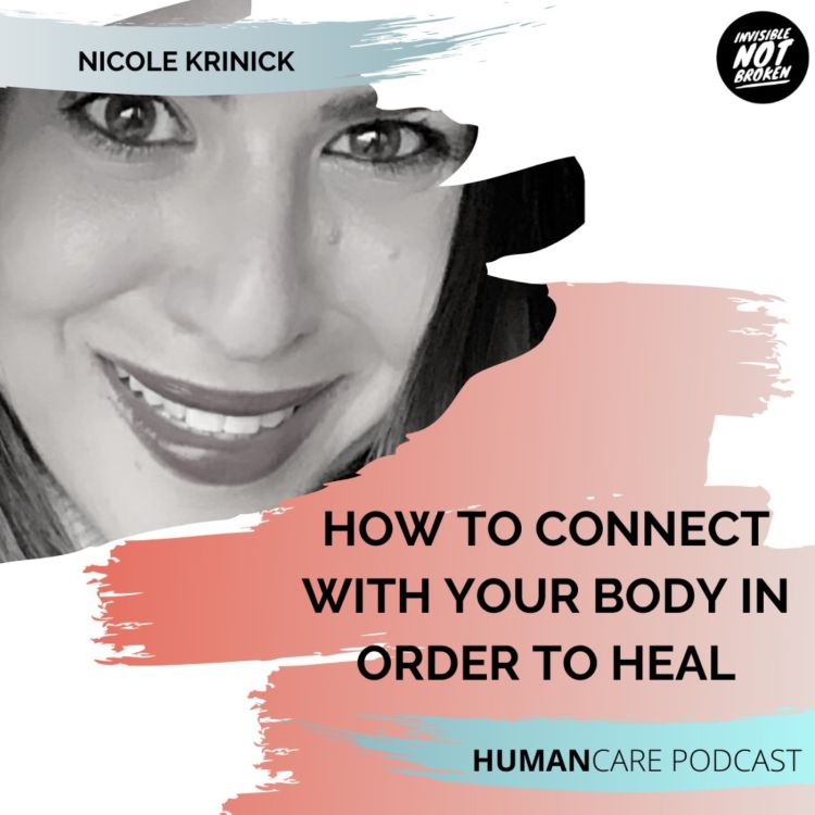 cover art for  (HumanCare podcast) How to Connect with Your Body in Order to Heal: Nicole Krinick - Part 1