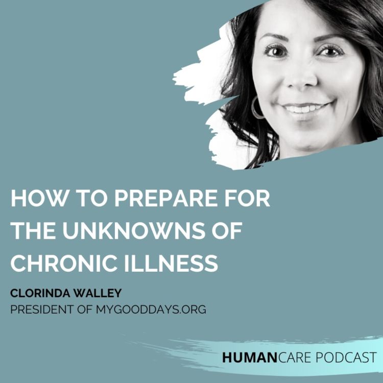 cover art for  (HumanCare podcast) How to Prepare for the Unknowns of Chronic Illness: Clorinda Walley – Part 1