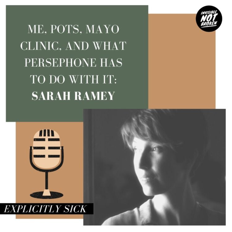 cover art for (Explicitly Sick) ME, POTS, Mayo Clinic, and What Persephone Has To Do With It: Sarah Ramey - Part 2