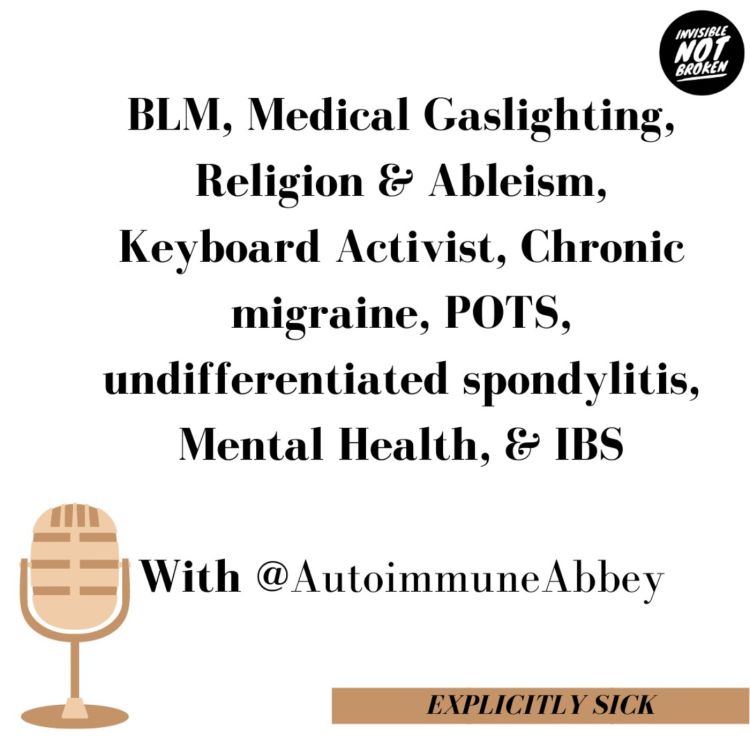 cover art for (Explicitly Sick) Autoimmune Abbey: BLM, Medical Gaslighting, Religion and Ableism, Keyboard Activist, Chronic migraine, POTS, undifferentiated spondylitis, Mental Health, and IBS