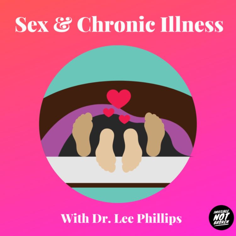 cover art for (Sex & Chronic Illness Podcast): Introducing Dr. Lee Philips!