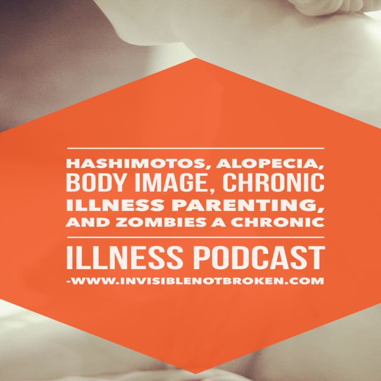 cover art for Hashimotos, Alopecia, Author Jenny Berk on Body Image, Chronic Illness Parenting, and Zombies A Chronic Illness Podcast