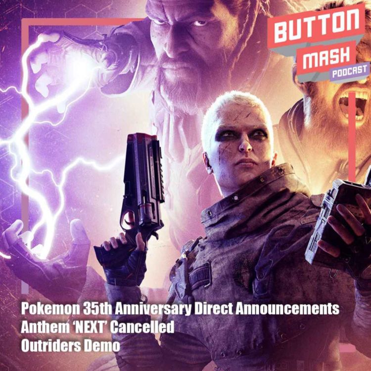 cover art for Round 139 - Pokemon 35th Anniversary Direct Announcements, Anthem ‘NEXT’ Cancelled and Outriders Demo