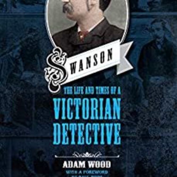 cover art for ADAM WOOD - SWANSON (JACK THE RIPPER INTERVIEWS #9)