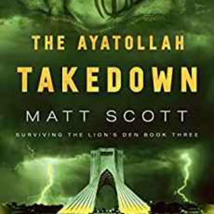 cover art for Matt Scott - The Ayatollah Takedown (Surviving the Lion's Den Book 3)