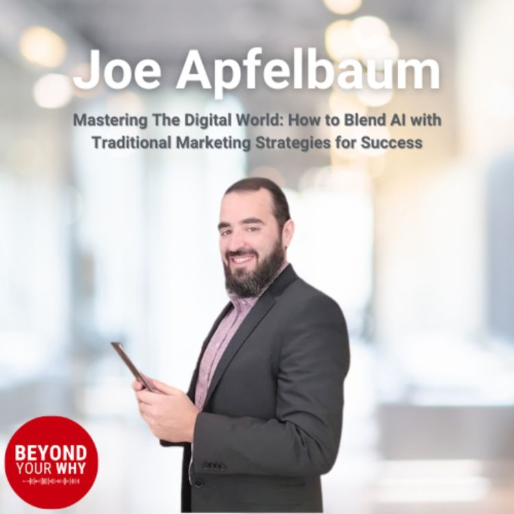 cover art for Mastering the Digital World: How Joe Apfelbaum Blends AI with Traditional Marketing for Success