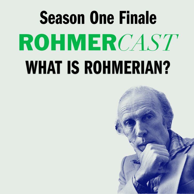 cover art for Season 1 Finale: What is Rohmerian? (or, The Rohmerian Cinematic Universe!)