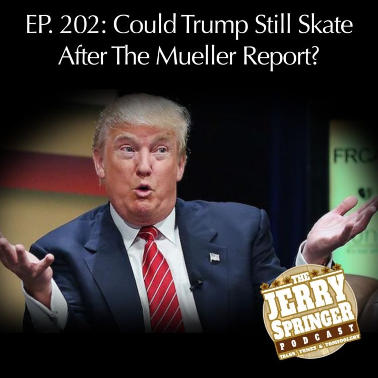 cover art for Could Trump Still Skate After The Mueller Report? - EP 202