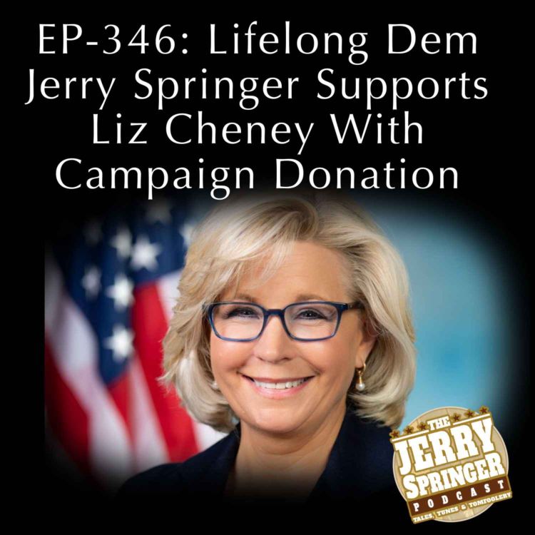 cover art for Lifelong Dem Jerry Springer Supports Liz Cheney With Campaign Donation: EP - 346