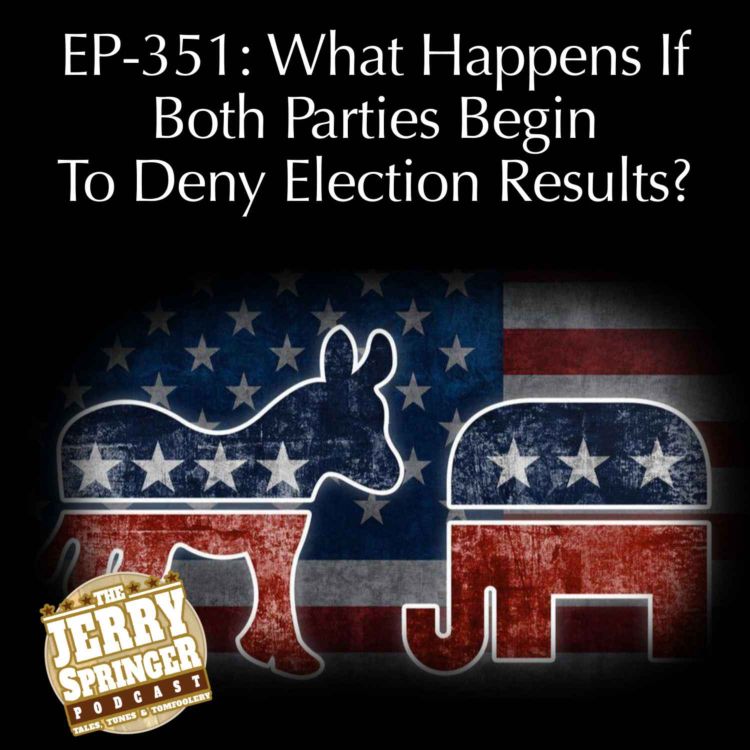 cover art for What Happens If Both Parties Begin To Deny Election Results? EP -351