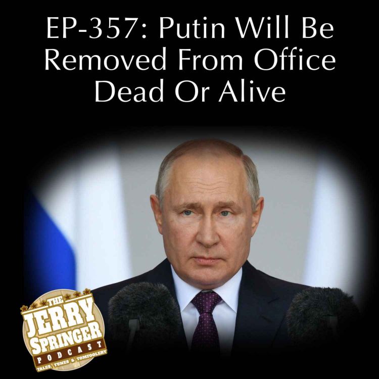 cover art for Putin Will Be Removed From Office Dead Or Alive: EP - 357