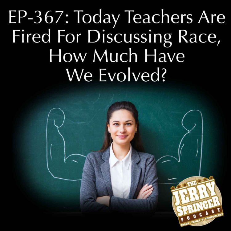 cover art for Today Teachers Are Fired For Discussing Race, How Much Have We Evolved? EP - 367