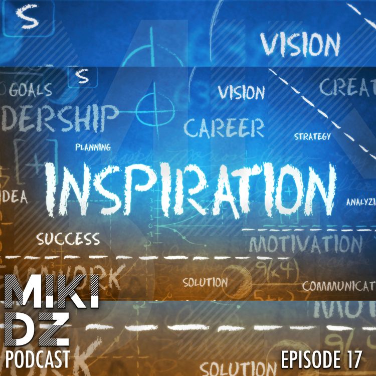 cover art for MikiDz Podcast Episode 17: How To Stay Inspired