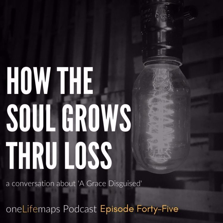 cover art for 45. How the Soul Grows Thru Loss