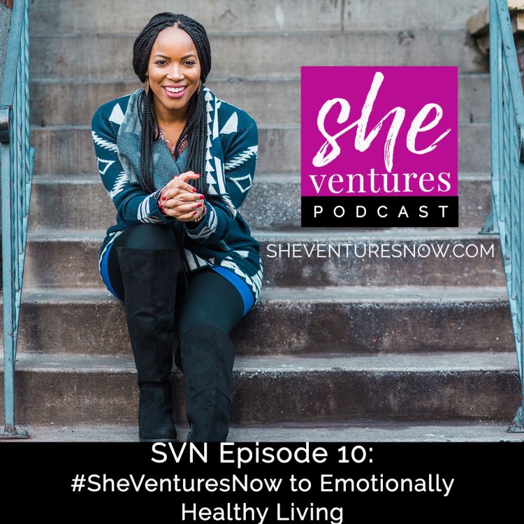 cover art for Episode 10 - #SheVenturesNow....into Emotionally Healthy Living