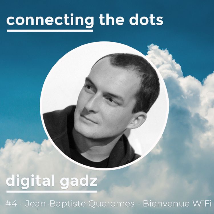 cover art for #04- Digital Gadz  - Jean-Baptiste Queromes - Bienvenue Wifi : Entreprendre de l’idée à la rentabilité.