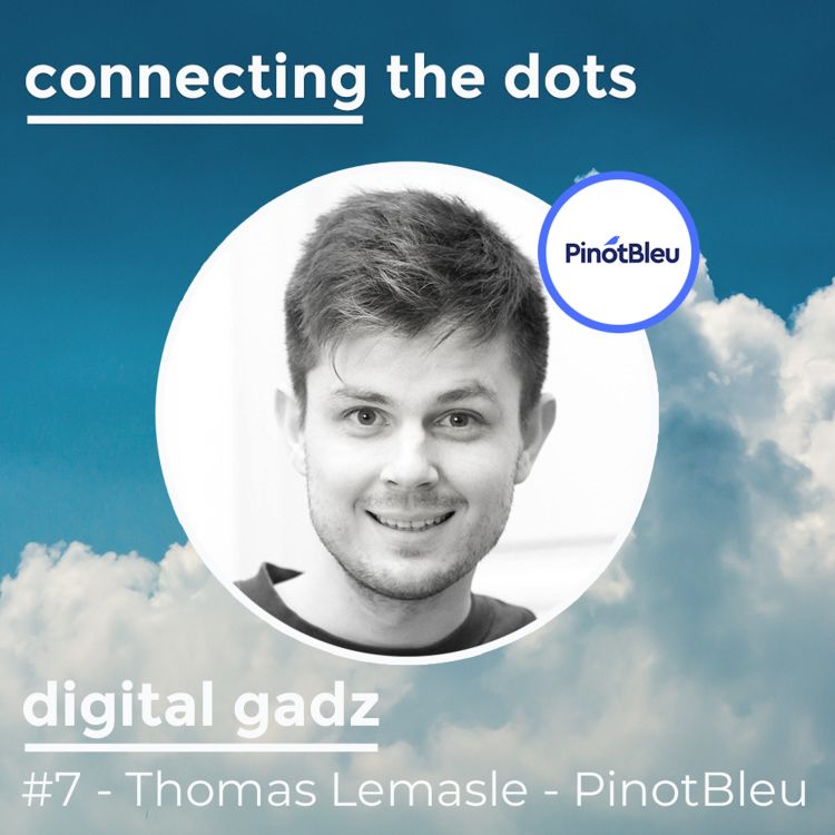 cover art for  #07- Digital Gadz  - Thomas Lemasle - PinotBleu : Entrepreneur engagé.