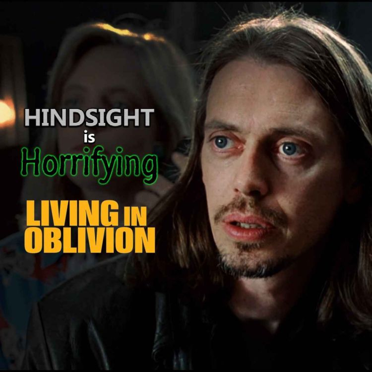 cover art for Indie Film Chaos Unleashed! It's 'Living in Oblivion' on Hindsight is Horrifying.