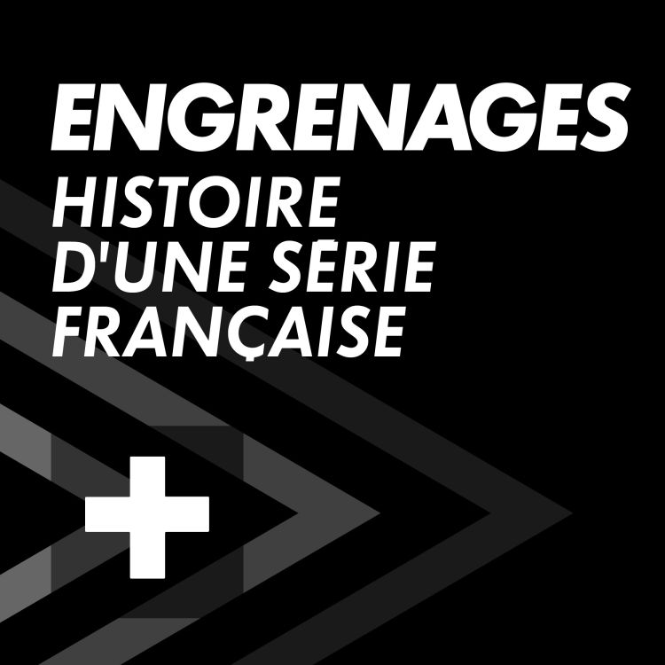 cover art for #5 - Comment l'écriture d'Engrenages n'a cessé d'évoluer