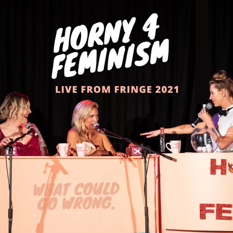 cover art for Horny 4 Feminism: Fringe 2021 Live Show