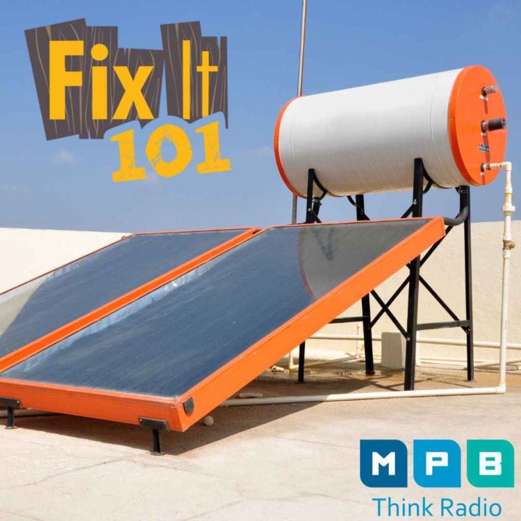 cover art for Fix It 101 | Water Heaters & Solar Panels