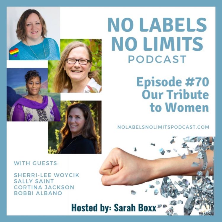 cover art for Episode 70 - No Labels, No Limits podcast - Tribute to Women Compilation