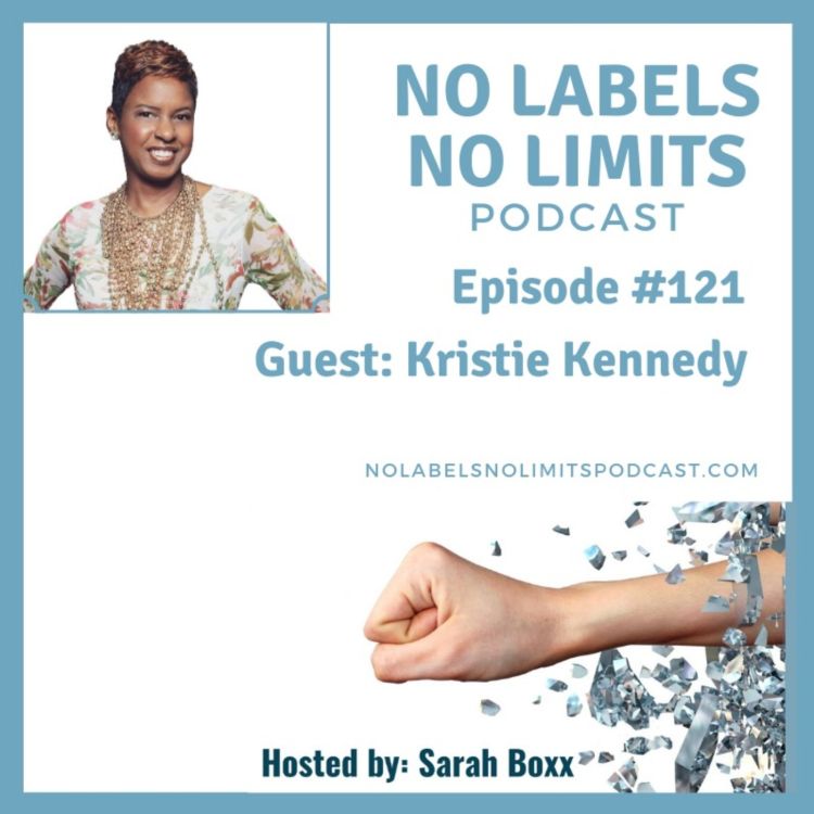 cover art for Episode 121 - No Labels, No Limits podcast with Kristie Kennedy, Leadership Speaker and Mindset Master