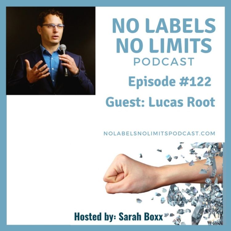 Episode 122 - No Labels, No Limits podcast with Lucas Root ...