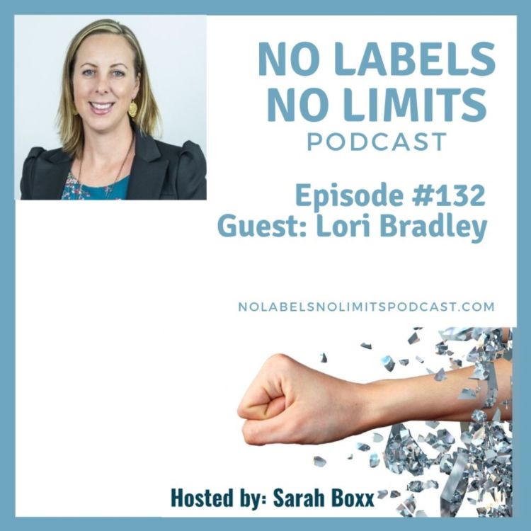 cover art for Episode 132- No Labels, No Limits podcast with Lori Bradley, mission-focused coach