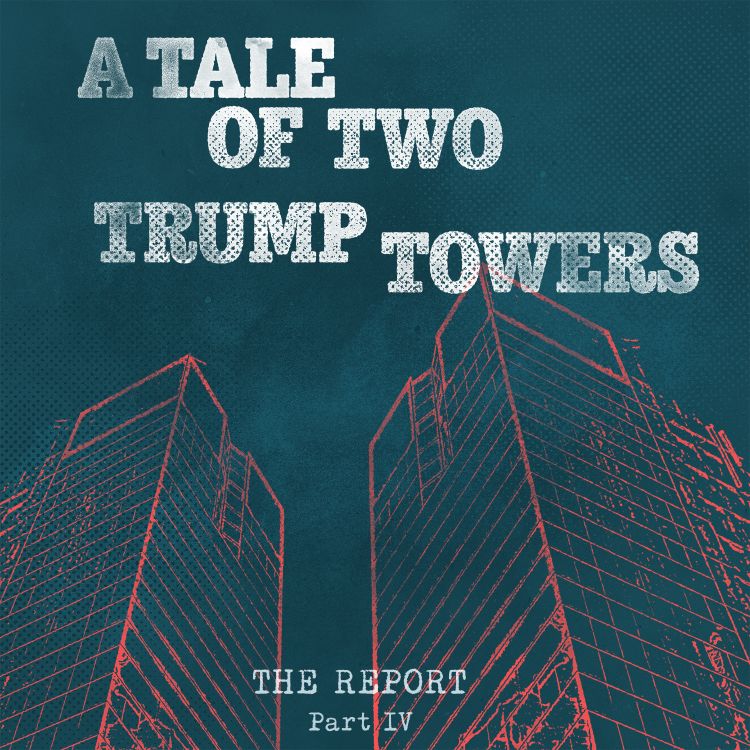 cover art for The Report Part IV: A Tale of Two Trump Towers