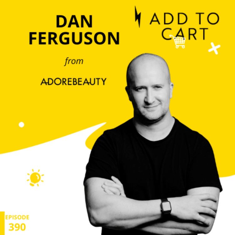 cover art for  The Psychology Behind Successful Marketing with Dan Ferguson from Adore Beauty | #390