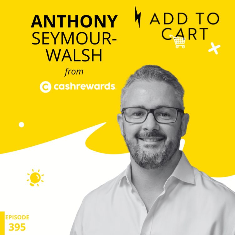 cover art for Anthony Seymour-Walsh from Cashrewards: How to drive new customers with targeted discounts | #395