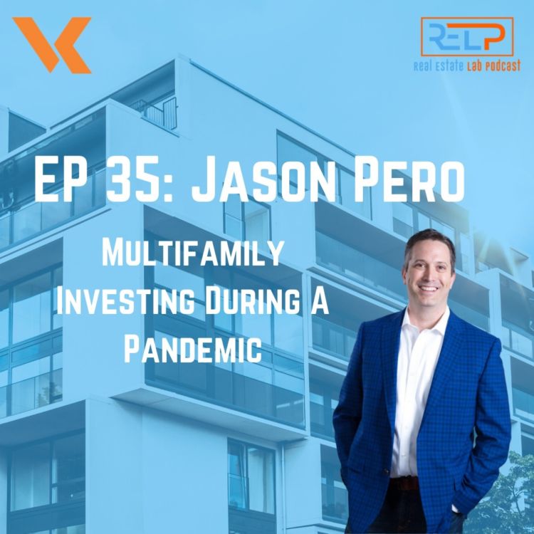 EP 35 Jason Pero Multifamily Investing During A Pandemic The Real