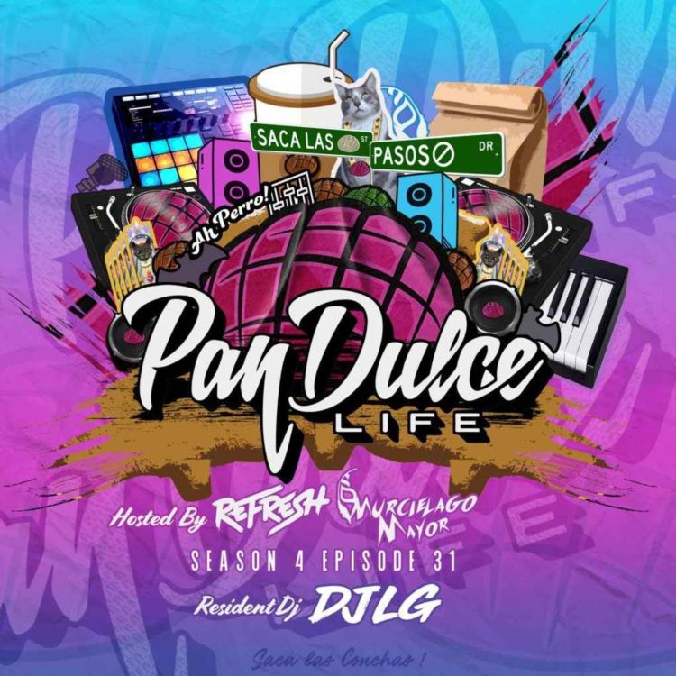 cover art for "The Pan Dulce Life" With DJ Refresh - Season 4 Episode 31 Feat. DJ LG