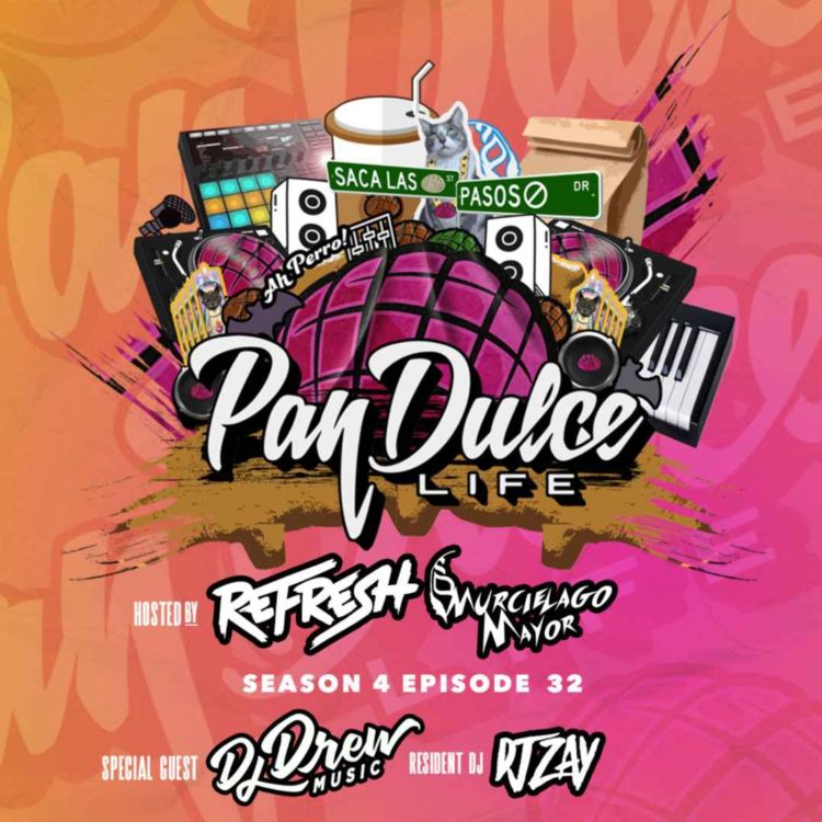 cover art for "The Pan Dulce Life" With DJ Refresh - Season 4 Episode 32 Feat. DJ Zay & DJ Drew Music