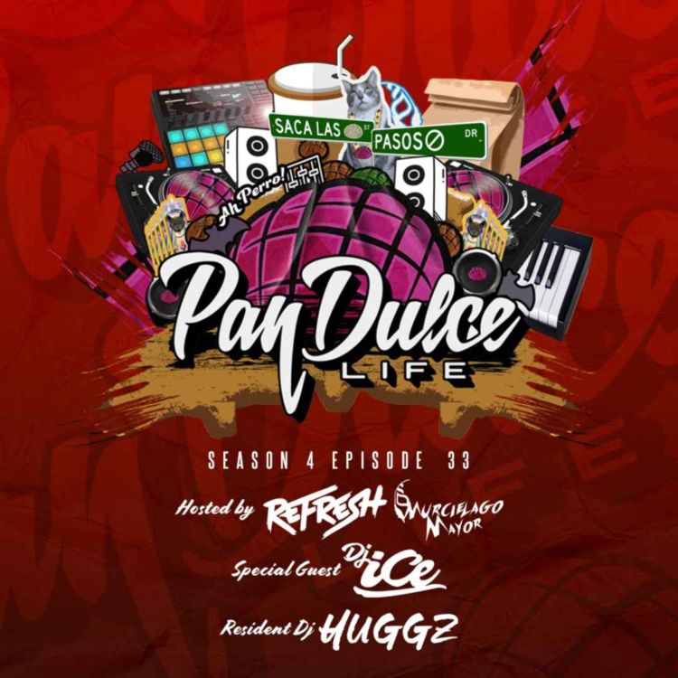 cover art for "The Pan Dulce Life" With DJ Refresh - Season 4 Episode 33 Feat. DJ Huggz & DJ Ice