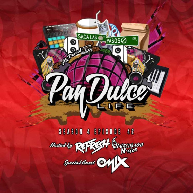 cover art for "The Pan Dulce Life" With DJ Refresh - Season 4 Episode 42 Feat. DJ Omix