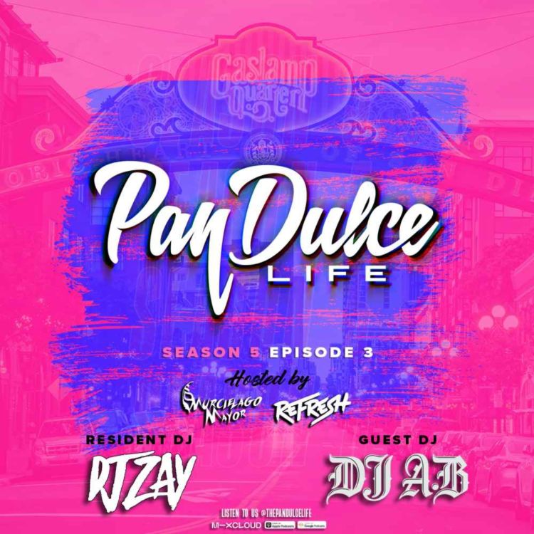 cover art for "The Pan Dulce Life" With DJ Refresh - Season 5 Episode 3 Feat. DJ Zay & DJ AB