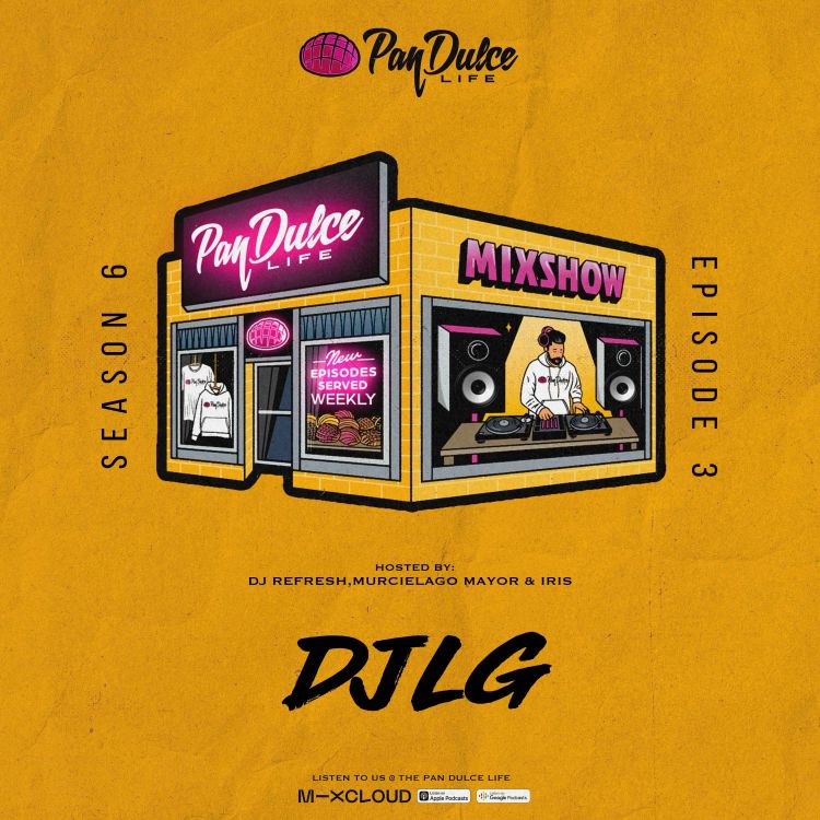 cover art for "The Pan Dulce Life" With DJ Refresh - Season 6 Episode 3 Feat. DJ LG