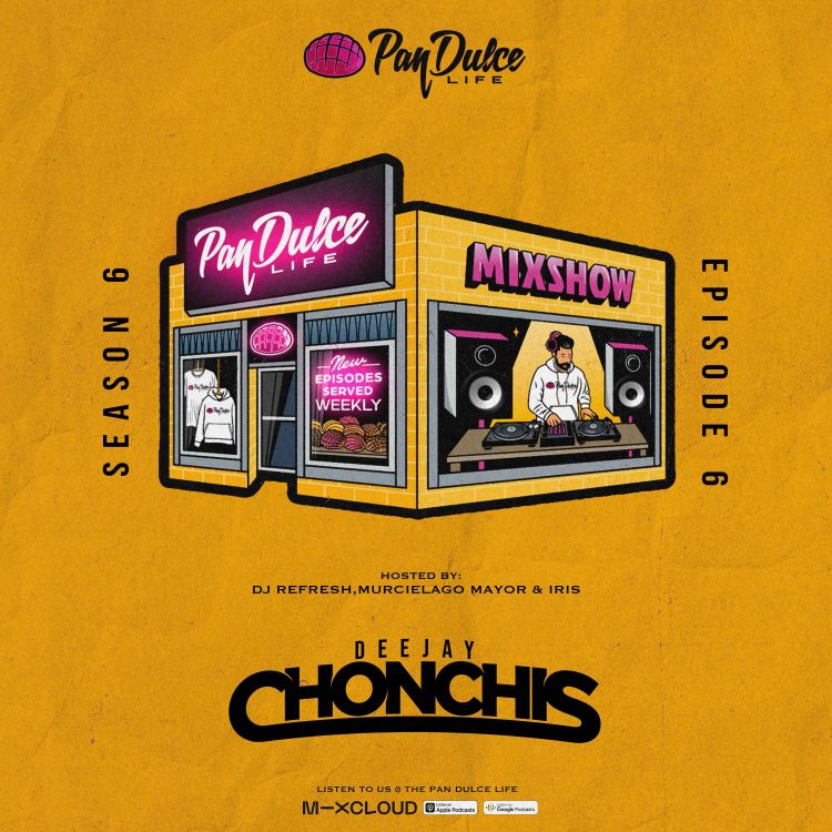 cover art for "The Pan Dulce Life" With DJ Refresh - Season 6 Episode 6 Feat. DJ Chonchis