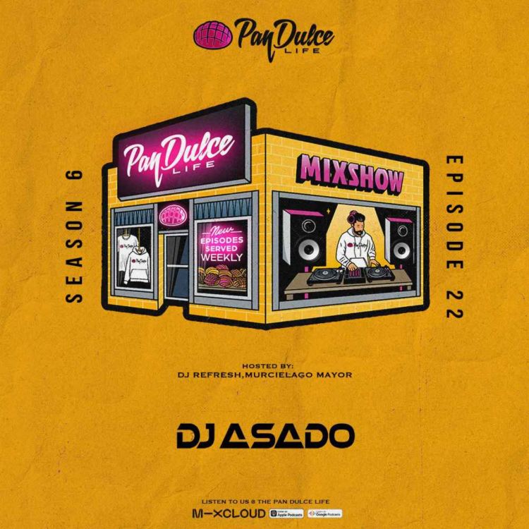 cover art for "The Pan Dulce Life" With DJ Refresh - Season 6 Episode 22 Feat. DJ Asado