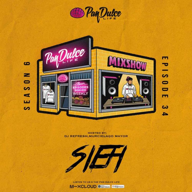 cover art for "The Pan Dulce Life" With DJ Refresh - Season 6 Episode 34 Feat. DJ LG & SIEH